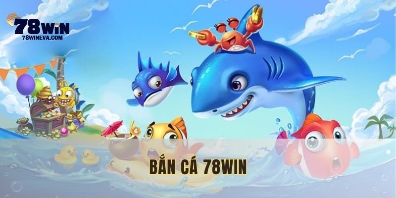 Bắn Cá 78WIN