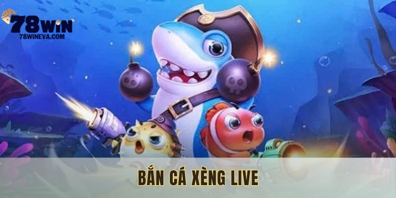 Bắn cá xèng live 78win