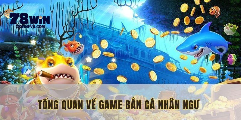 Cái nhìn bao quát về game bắn cá nhân ngư