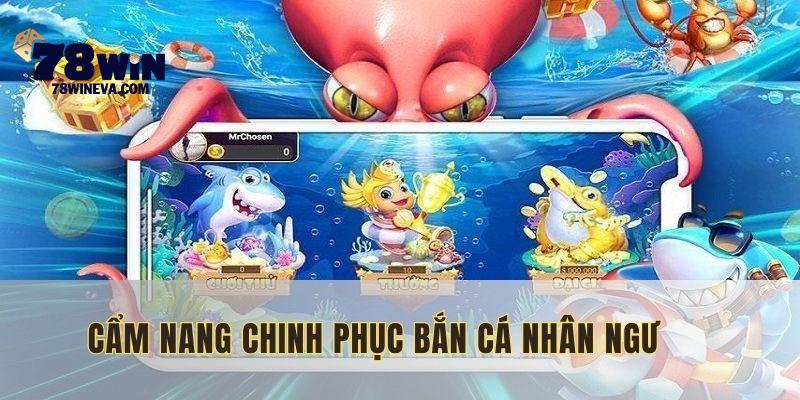 Cẩm nang toàn diện để chinh phục game bắn cá nhân ngư