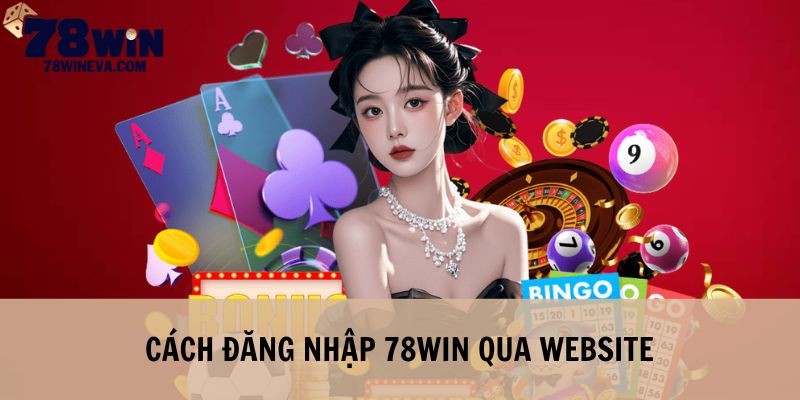 Đăng nhập 78Win tại web giải trí dễ dàng