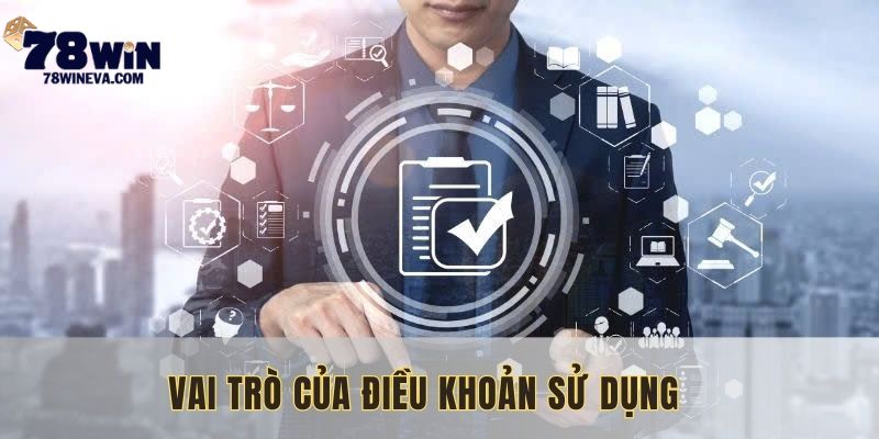 Điều khoản sử dụng có ý nghĩa to lớn tại 78WIN