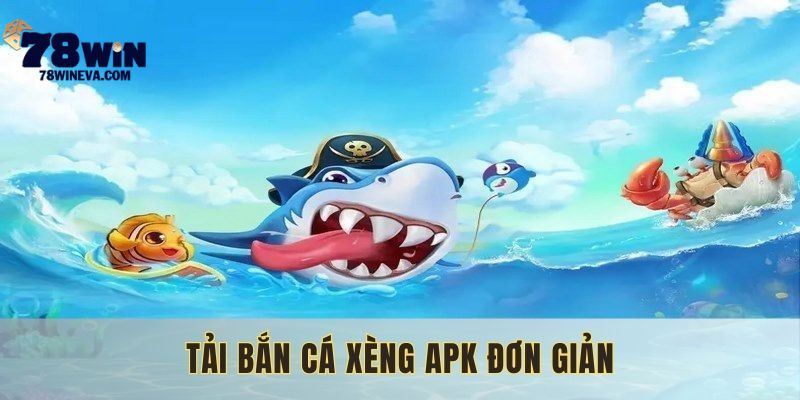 Download game bắn cá xèng apk 78WIN cực kỳ nhanh chóng