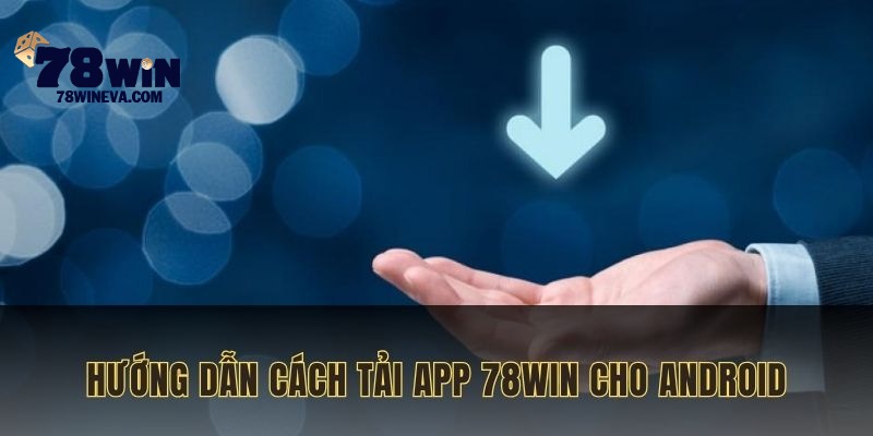 Hướng dẫn cách download ứng dụng cho Android
