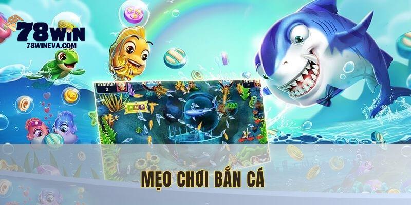 Mẹo chơi bắn cá 78win