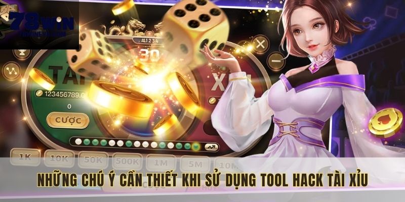 Những chú ý cần thiết khi sử dụng tool hack tài xỉu