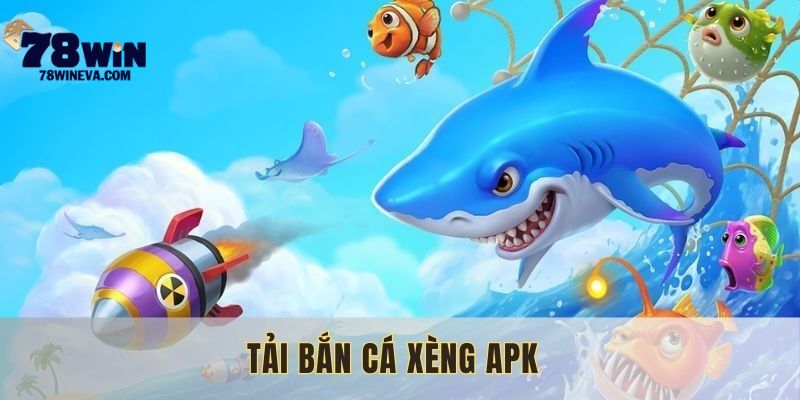 tải bắn cá xèng apk 78win