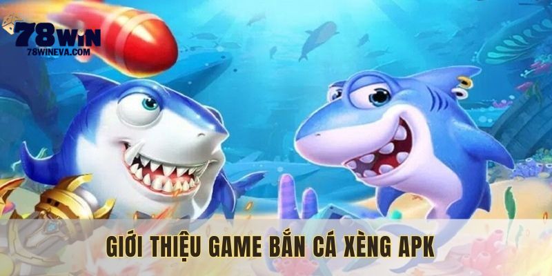 Tải bắn cá xèng apk trở thành sự lựa chọn hàng đầu