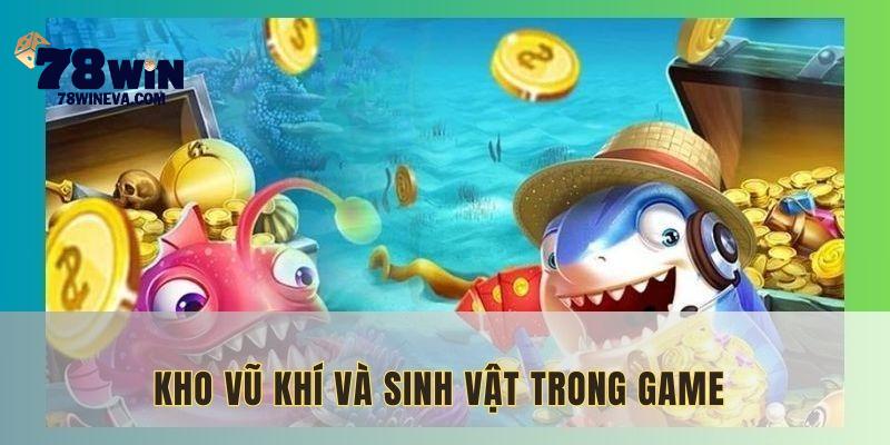 Vũ khí và sinh vật - những yếu tố quan trọng trong game bắn cá nhân ngư